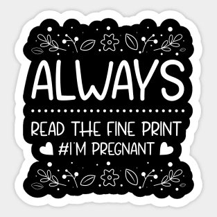 Always Read The Fine Print I'M Pregnant Sticker